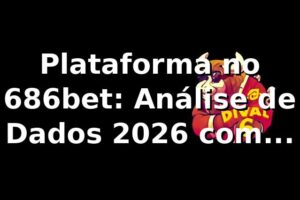 Plataforma no 686bet: Análise de Dados 2026 com 686bet Telegram 📊