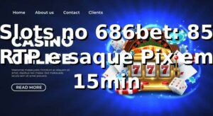 Slots no 686bet: +85% RTP e saque Pix em 15min 📊